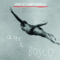 VINICIO CAPOSSELA: Esce oggi “OLTRE IL BOSCO”, Il primo brano estratto da MILK WOOD BAR, il nuovo album in uscita il 22 GENNAIO per BMG